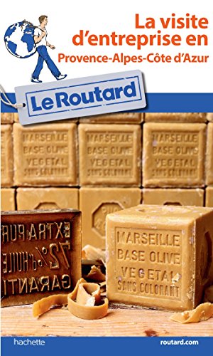Guide du Routard Visite d'entreprise en Provence-Alpes-Côte d'Azur