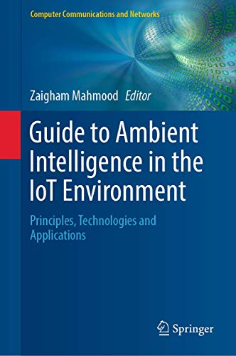 Guide to Ambient Intelligence in the IoT Environment: Principles, Technologies and Applications (Computer Communications and Networks) von Springer
