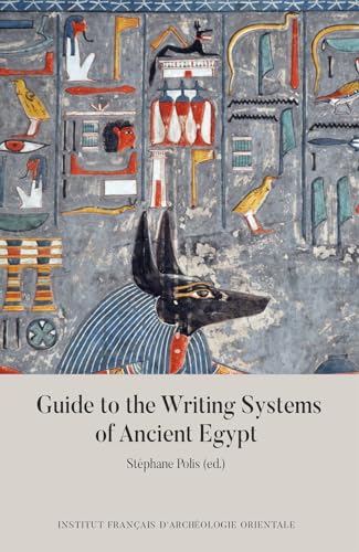 Guide to the Writing Systems of Ancient Egypt (Guides De L'institut Francais D'archeologie Orientale)