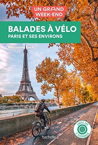 Balades à vélo Guide un Grand Week-end: à Paris et dans ses environs von HACHETTE TOURI