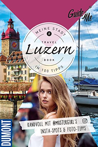 GuideMe Travel Book Luzern – Reiseführer: Reiseführer mit Instagram-Spots & Must-See-Sights inkl. Foto-Tipps (Dumont GuideMe) von Hallwag