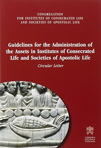 Guidelines for administration of the assets in institutes of consecrated life and societies of apostolic life. Circular letter von Libreria Editrice Vaticana
