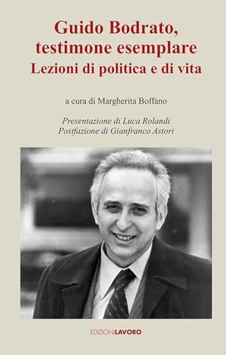Guido Bodrato, testimone esemplare. Lezioni di politica e di vita (Testimoni) von Edizioni Lavoro
