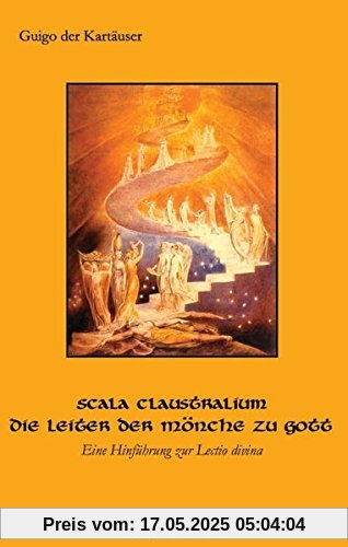 Guigo der Kartäuser: Scala claustralium. Die Leiter der Mönche zu Gott. Eine Hinführung zur lectio divina