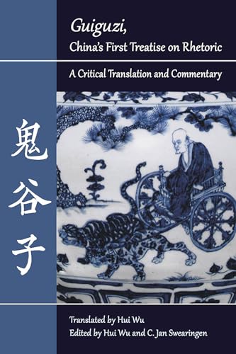 Guiguzi, China's First Treatise on Rhetoric: A Critical Translation and Commentary (Landmarks in Rhetoric and Public Address)