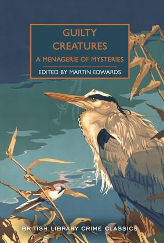 Guilty Creatures (British Library Crime Classics): A Menagerie of Mysteries: 91