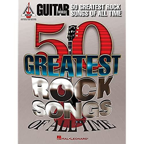 Guitar World: 50 Greatest Rock Songs Of All Time: Lehrmaterial für Gitarre (Guitar Recorded Versions): Guitar Recorded Versions, Authentic Transcriptions With Notes and Tablature