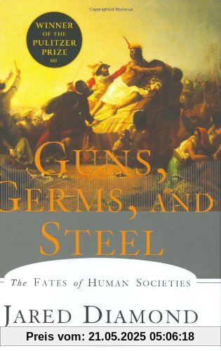 Guns, Germs, and Steel: The Fates of Human Societies Guns, Germs, and Steel: The Fates of Human Societies