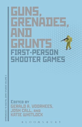 Guns, Grenades, and Grunts: First-Person Shooter Games (Approaches to Digital Game Studies)