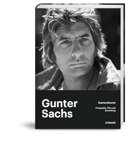 Gunter Sachs – Kamerakunst: Fotografie, Film und Sammlung von Hirmer Verlag GmbH