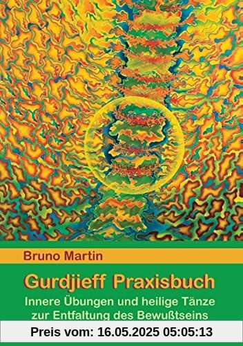Gurdjieff Praxisbuch: Innere Übungen und heilige Tänze zur Entfaltung des Bewusstseins