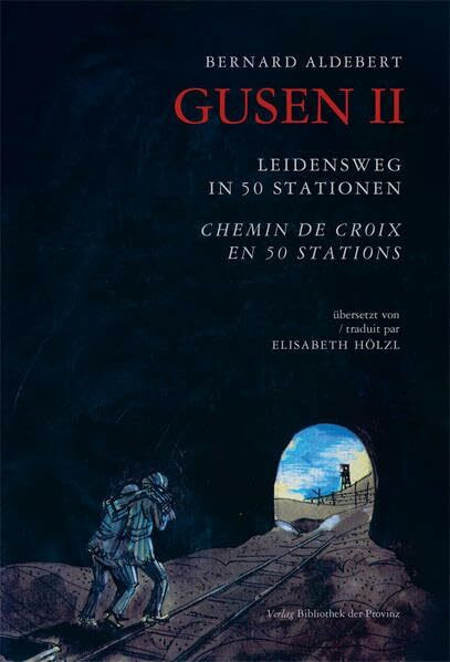 Gusen II - Leidensweg in 50 Staionen: Von Compiegne nach Gusen II über Buchenwald, Mauthausen ... Gusen II - Leidensweg in 50 Staionen: Von Compiegne nach Gusen II über Buchenwald, Mauthausen ...