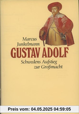 Gustav Adolf: (1594-1632). Schwedens Aufstieg zur Großmacht