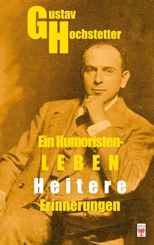 Gustav Hochstetter. Ein Humoristen-Leben.: Heitere Erinnerungen