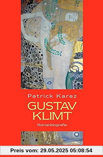 Gustav Klimt. Romanbiografie: Zeit und Leben des Wiener Künstlers Gustav Klimt Gustav Klimt. Romanbiografie: Zeit und Leben des Wiener Künstlers Gustav Klimt