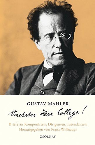Gustav Mahler "Verehrter Herr College!": Briefe an Komponisten, Dirigenten, Intendanten