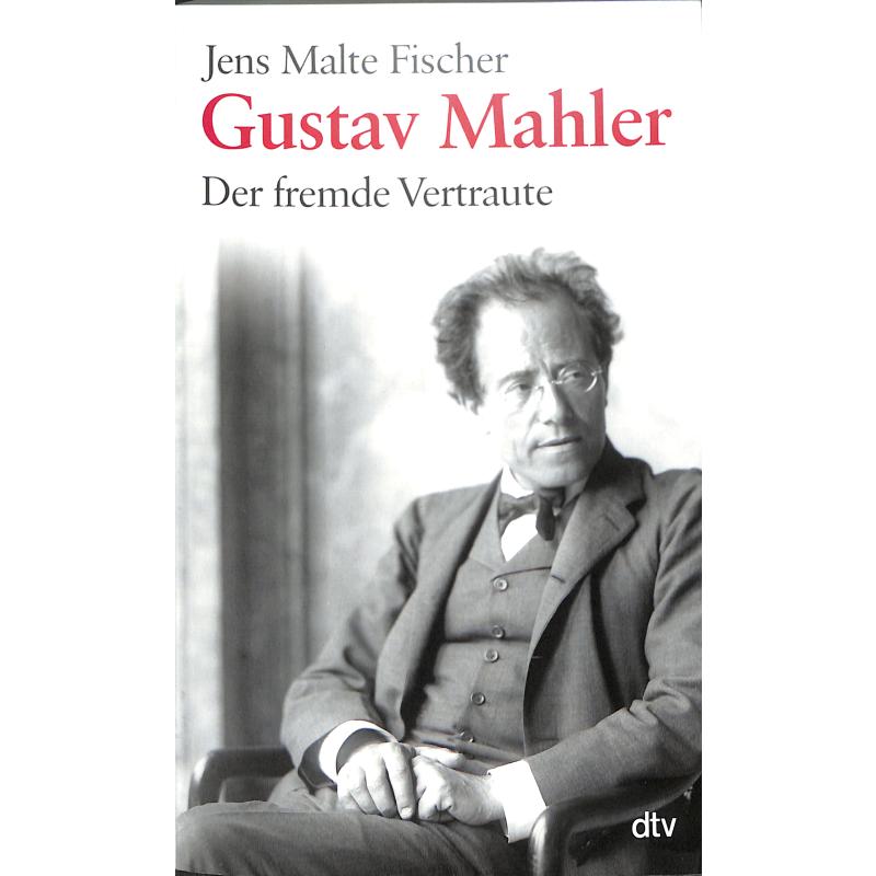 Gustav Mahler - der fremde Vertraute Gustav Mahler - der fremde Vertraute