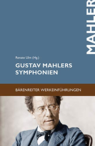 Gustav Mahlers Symphonien: Entstehung, Deutung, Wirkung (Bärenreiter-Werkeinführungen) von Baerenreiter-Verlag