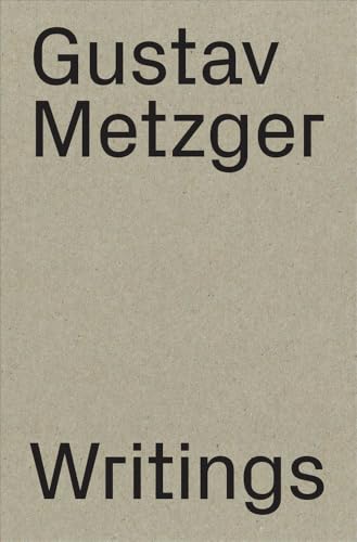 Gustav Metzger: Writings: 1953–2016 von JPR