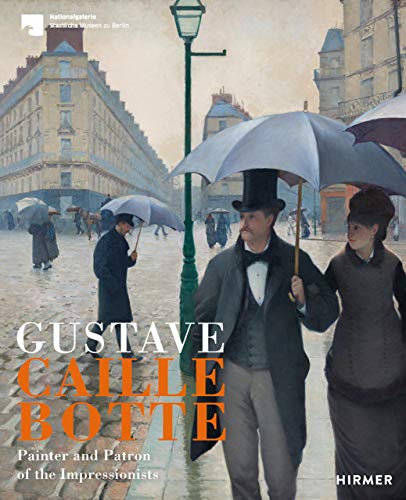 Gustave Caillebotte: Painter and Patron of Impressionism von Hirmer Verlag GmbH