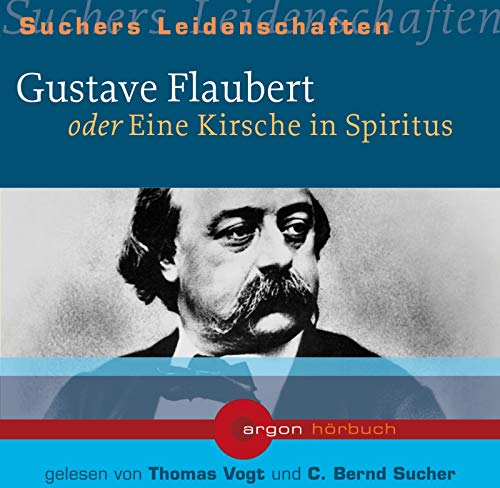 Gustave Flaubert oder Eine Kirsche in Spiritus, 1 Audio-CD von Argon Verlag GmbH
