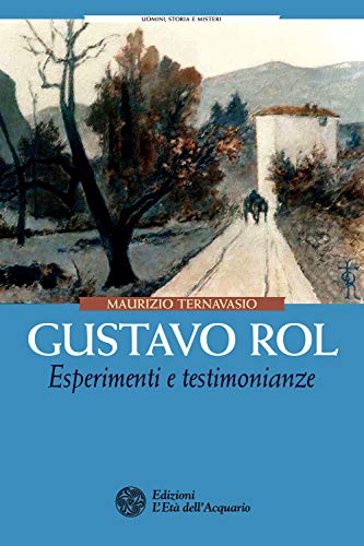 Gustavo Rol. Esperimenti e Testimonianze (Uomini storia e misteri)