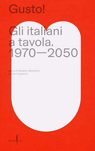 Gusto! Gli italiani a tavola. 1970-2050 Gusto! Gli italiani a tavola. 1970-2050