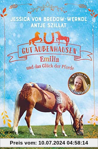 Gut Aubenhausen – Emilia und das Glück der Pferde: Spannende Pferdegeschichte mit Profi-Tipps der Doppelolympiasiegerin ab 10
