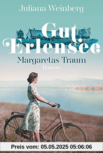 Gut Erlensee - Margaretas Traum: Roman (Das Gut am Erlensee, Band 1)