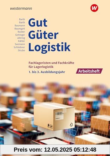 Gut - Güter - Logistik: Fachlageristen und Fachkräfte für Lagerlogistik: 1. bis 3. Ausbildungsjahr Arbeitsheft Gut - Güter - Logistik: Fachlageristen und Fachkräfte für Lagerlogistik: 1. bis 3. Ausbildungsjahr Arbeitsheft
