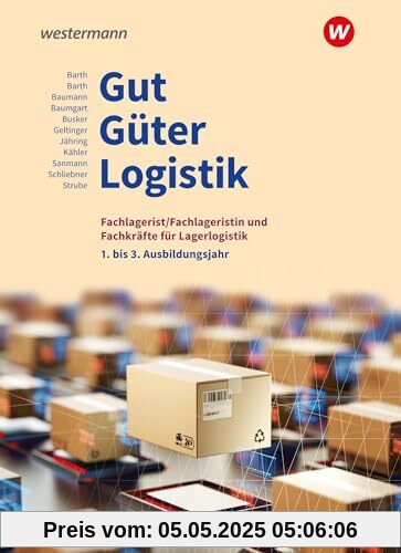 Gut - Güter - Logistik: Fachlageristen und Fachkräfte für Lagerlogistik: 1. bis 3. Ausbildungsjahr Schulbuch Gut - Güter - Logistik: Fachlageristen und Fachkräfte für Lagerlogistik: 1. bis 3. Ausbildungsjahr Schulbuch