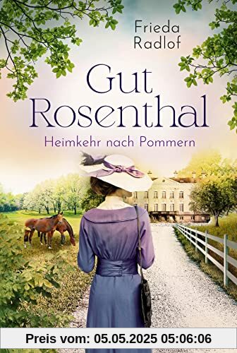 Gut Rosenthal - Heimkehr nach Pommern (Eine Gestüts-Familiensaga, Band 2)