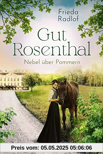 Gut Rosenthal - Nebel über Pommern (Eine Gestüts-Familiensaga, Band 3)