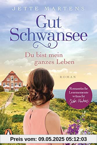 Gut Schwansee - Du bist mein ganzes Leben: Roman (Die Gut-Schwansee-Serie, Band 2)