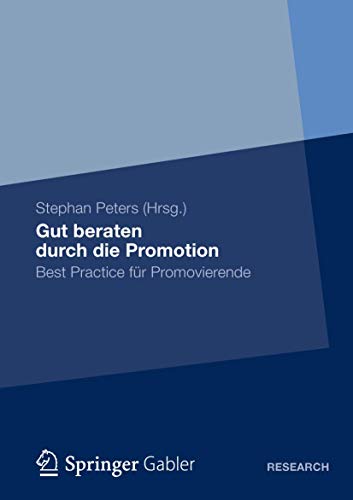 Gut beraten durch die Promotion: Best Practice für Promovierende von Gabler Verlag