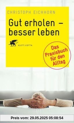 Gut erholen - besser leben: Das Praxisbuch für den Alltag