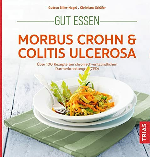 Gut essen - Morbus Crohn & Colitis ulcerosa: Über 100 Rezepte bei chronisch-entzündlichen Darm...