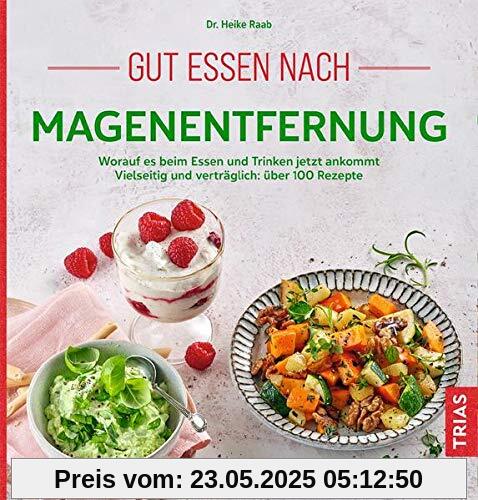 Gut essen nach Magenentfernung: Worauf es beim Essen und Trinken jetzt ankommt. Vielseitig und verträglich: über 100 Rezepte