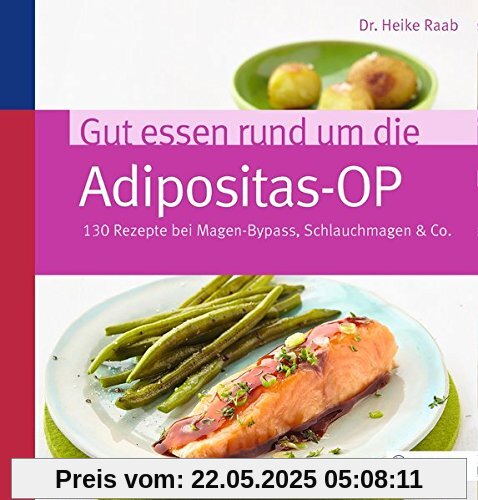 Gut essen rund um die Adipositas-OP: 130 Rezepte bei Magen-Bypass, Schlauchmagen & Co. Gut essen rund um die Adipositas-OP: 130 Rezepte bei Magen-Bypass, Schlauchmagen & Co.