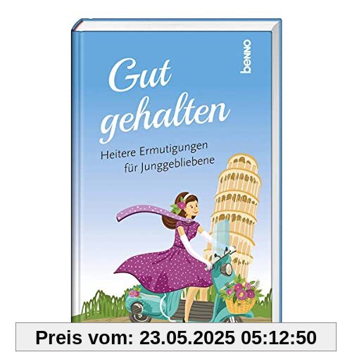 Gut gehalten: Heitere Ermutigungen für Junggebliebene Gut gehalten: Heitere Ermutigungen für Junggebliebene