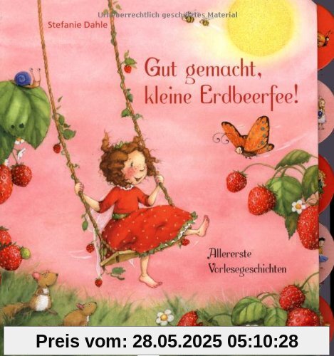 Gut gemacht, kleine Erdbeerfee!: Allererste Vorlesegeschichten. Ab 30 Monate Gut gemacht, kleine Erdbeerfee!: Allererste Vorlesegeschichten. Ab 30 Monate