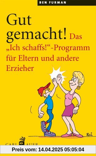 Gut gemacht!: Das Ich schaffs!-Programm für Eltern und andere Erzieher