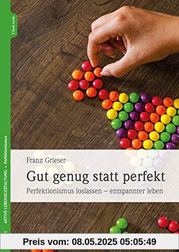 Gut genug statt perfekt: Perfektionismus loslassen - entspannter leben Gut genug statt perfekt: Perfektionismus loslassen - entspannter leben