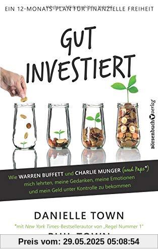 Gut investiert: Wie Warren Buffett und Charlie Munger mich lehrten, meine Gedanken, meine Emotionen und mein Geld unter Kontrolle zu bekommen (mit ein bisschen Hilfe von Papa)