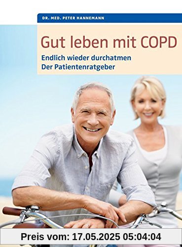Gut leben mit COPD: Endlich wieder durchatmen, der Patientenratgeber. Mit einem Vorwort von Dr. med. Martina Wenker, Präsidentin der Ärztekammer ... (humboldt Gesundheitsratgeber)
