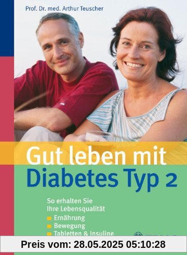 Gut leben mit Diabetes Typ 2: So erhalten Sie mehr Lebensqualität-Ernährung -Bewegung - Tabletten & Insuline