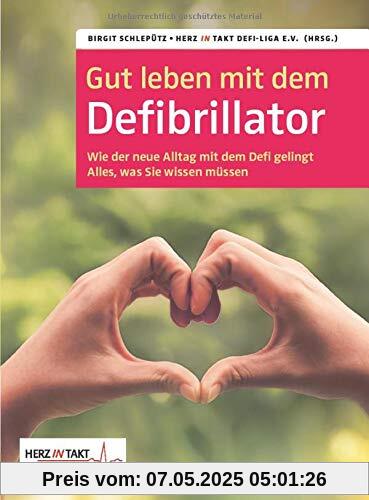 Gut leben mit dem Defibrillator: Wie der neue Alltag mit dem Defi gelingt. Alles, was sie wissen müssen. Herz in Takt. Defi-Liga e. V. Deutschlandweites Netzwerk