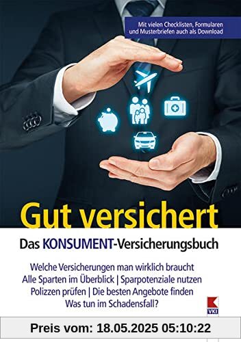 Gut versichert. Das KONSUMENT-Versicherungsbuch: Welche Versicherungen man wirklich braucht. Alle Sparten im Überblick. Sparpotenziale nutzen. ... Angebote finden. Was tun im Schadensfall? Gut versichert. Das KONSUMENT-Versicherungsbuch: Welche Versicherungen man wirklich braucht. Alle Sparten im Überblick. Sparpotenziale nutzen. ... Angebote finden. Was tun im Schadensfall?