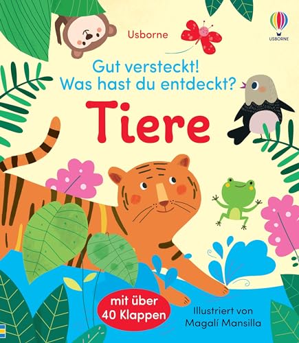 Gut versteckt! Was hast du entdeckt? Tiere: mit über 40 Klappen Tiere kennenlernen – für Kinder ab 2 Jahren Gut versteckt! Was hast du entdeckt? Tiere: mit über 40 Klappen Tiere kennenlernen – für Kinder ab 2 Jahren