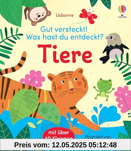 Gut versteckt! Was hast du entdeckt? Tiere: mit über 40 Klappen Tiere kennenlernen – für Kinder ab 2 Jahren